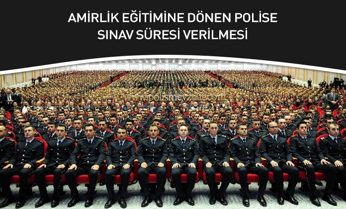 Paem İlk derece amirlik sınavında başarılı olarak eğitime başlayan polis memuruna sınav için yeterli süre verilmemesi.