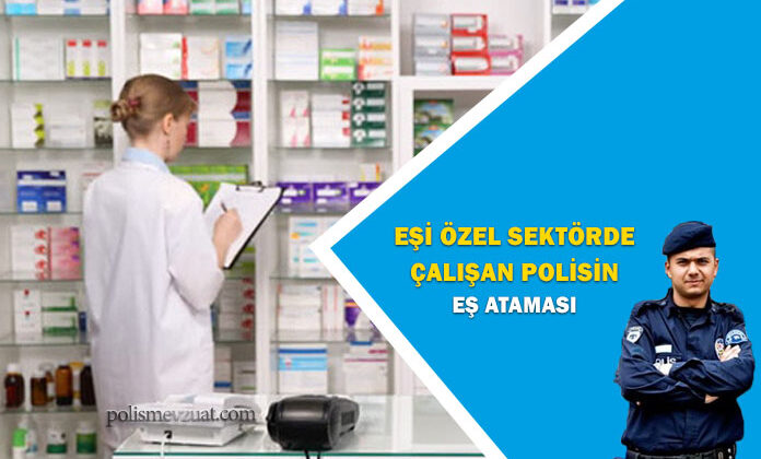 Eşi özel sektörde çalışan (eşi eczacı olan) polis memurunun eş durumu ataması yönünde mahkeme kararı.