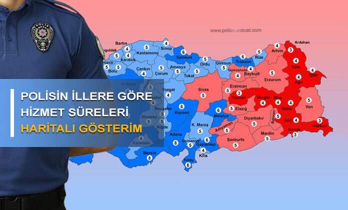 Polislerin illere göre zorunlu hizmet süresi haritalı gösterim.