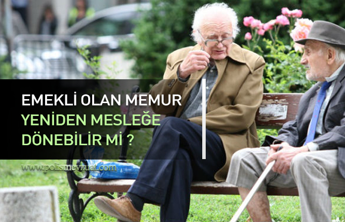 emekli olan memurun mesleğe dönmesi