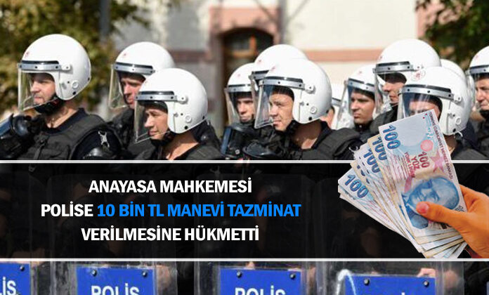 Anayasa mahkemesi geçici görevlendirme yapılan polise 10 bin tl manevi tazminat verilmesine hükmetti