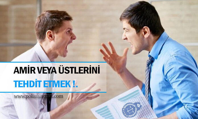 Amir veya üstlerini sözlü veya fiili olarak tehdit etmek’ten polis memuruna cezanın iptali.