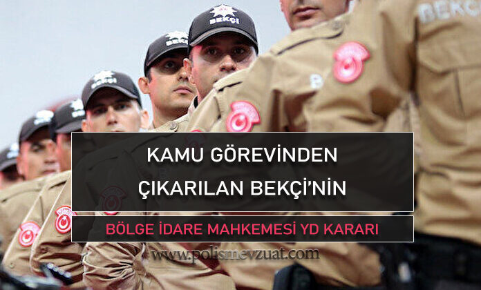 Kamu görevinden çıkarılan bekçinin ilk derece mahkemesinde kazanılan davasına egm’nin yaptığı itiraz sonucunda bölge idare mahkemesinde lehte yd çıkmıştır.