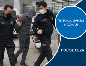 Tutuklu şahsın kaçmasından dolayı polis memuruna verilen cezanın iptali.