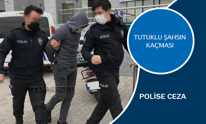 Tutuklu şahsın kaçmasından dolayı polis memuruna verilen cezanın iptali.