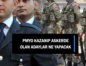 Pmyo sınavını kazanıp askerde olan adayların durumu ne olacak?