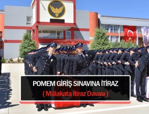 Pomem giriş sınavı sözlü mülakatta başarısız sayılan adayın sözlü mülakata itiraz davası