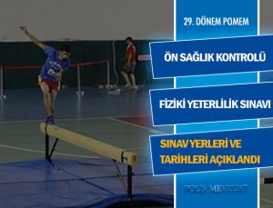 Pomem ön sağlık kontrolü fiziki yeterlilik sınavı merkezleri ve sınav tarihleri açıklandı.
