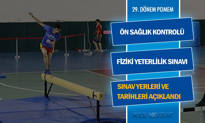 Pomem ön sağlık kontrolü fiziki yeterlilik sınavı merkezleri ve sınav tarihleri açıklandı.