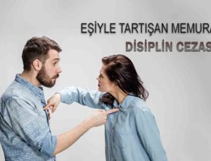 Eşiyle tartışan, eşine hakaret eden polis memuruna verilen cezanın iptali.