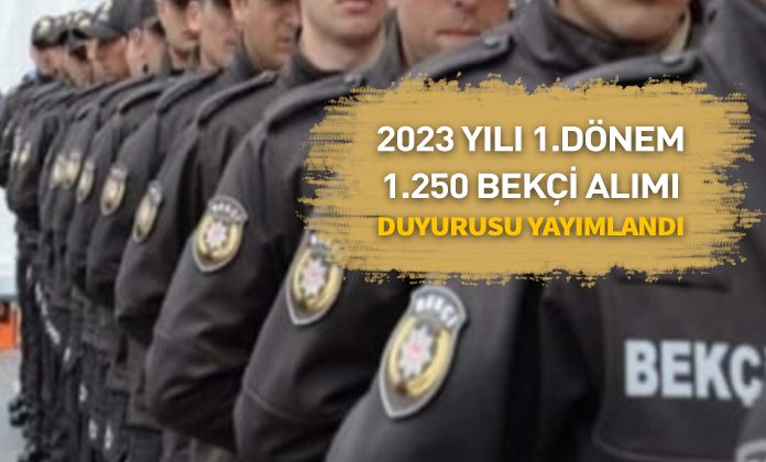 2023/ 1. dönem Çarşı ve Mahalle Bekçiliği sınavı ile1.250 bekçi alınacak. 2023 bekçi alımı.