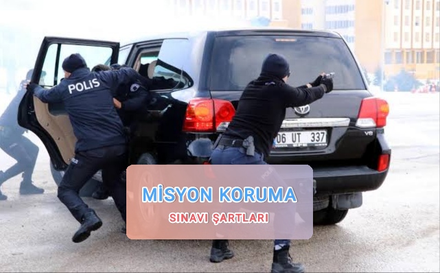 Emniyet dış temsilciliklerin korunmasında görevlendirilecek emniyet personelleri şartları. Emniyet misyon koruma sınavı şartları.