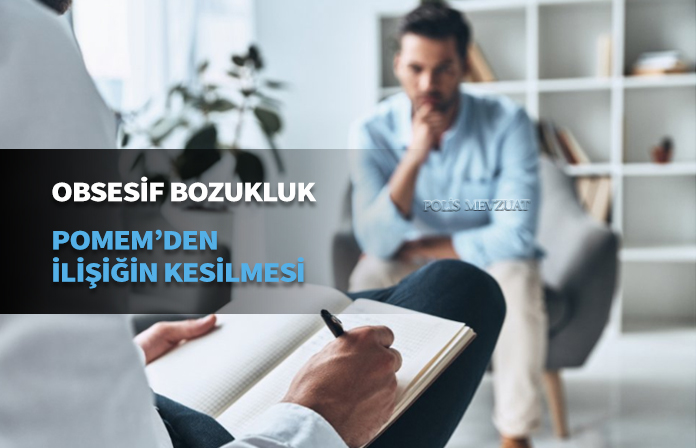 Obsesif kompulsif bozukluk psikiyatrik tanı nedeniyle pomemden ilişiği kesilen adayın kazanılan davası.