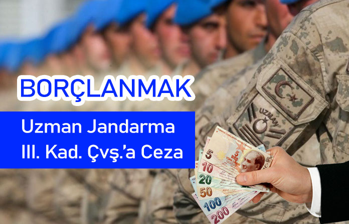 Borçlanıp ödememeyi alışkanlık haline getirmek’ten uzman jandarmaya verilen disiplin cezasının iptalidir.