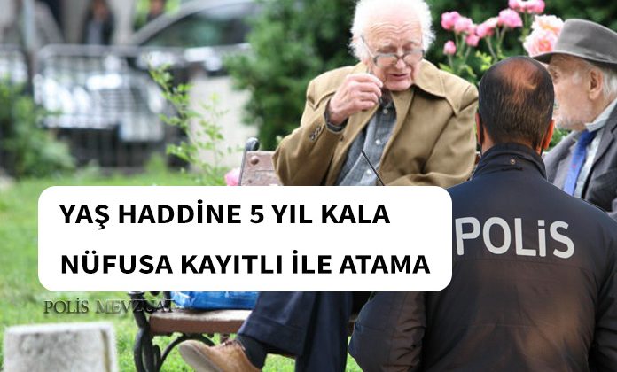 Yaş haddine 5 yıl kalan polis büyük şehir olmayan memleketine atanabilir mi?