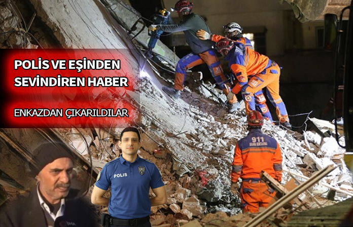 Polis memuru ve eşi enkazdan canlı olarak çıkarıldılar.