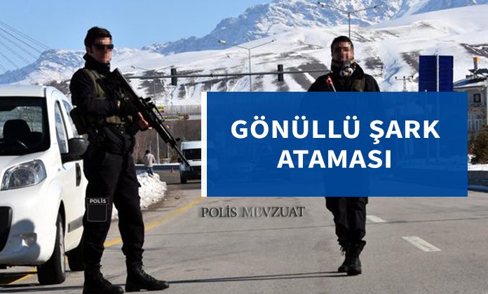 Gönüllü ikinci şark ataması yapılabilecek. Polisin kendi talebi ile ikinci bölgeye atama.