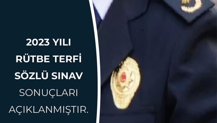 Emniyet GM 2023 yılı rütbe terfi sözlü sınavı sonuçları açıklanmıştır.