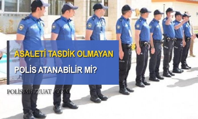 Asaleti tasdik olmayan aday polis memuru başka bir ile atanabilir mi? Batıdan batıya atama.