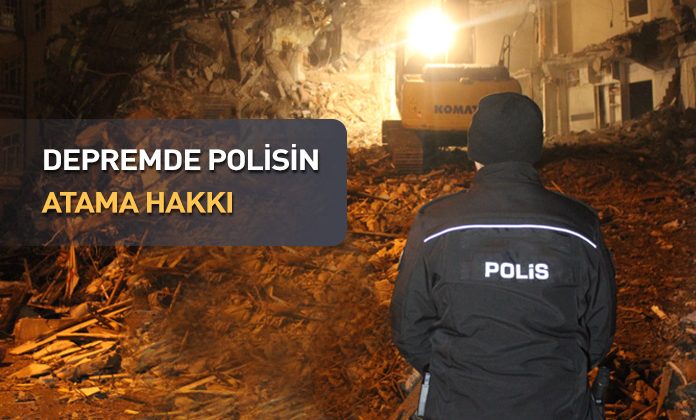 Depremzede polislerin atama hakkı. Depremden etkilenen polisin atama hakkı var.