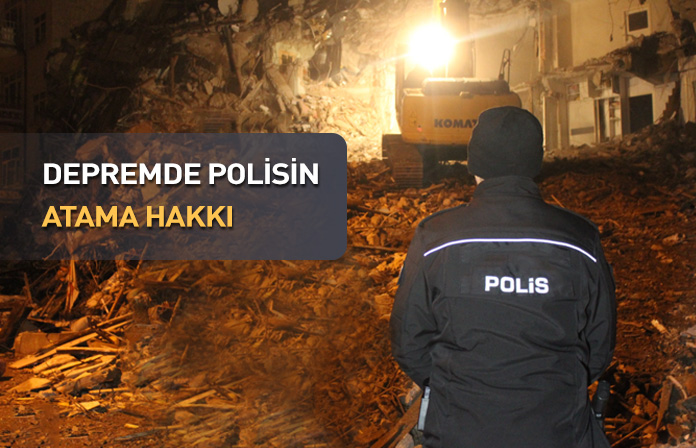 Depremzede polislerin atama hakkı. Depremden etkilenen polisin atama hakkı var.