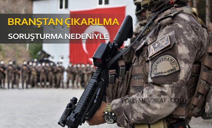 Disiplin soruşturması nedeniyle polis memurunun branştan çıkarılması.