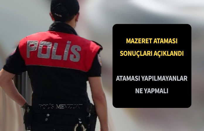 2023 Emniyet mazeret ataması sonuçları açıklandı. Mazeret ataması açıklanmayanların durumu ne olacak?