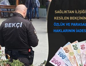 Sağlıktan ilişiği kesilen ve dava ile bekçiye çalışmadığı sürelerdeki parasal ve özlük haklarının iadesi.