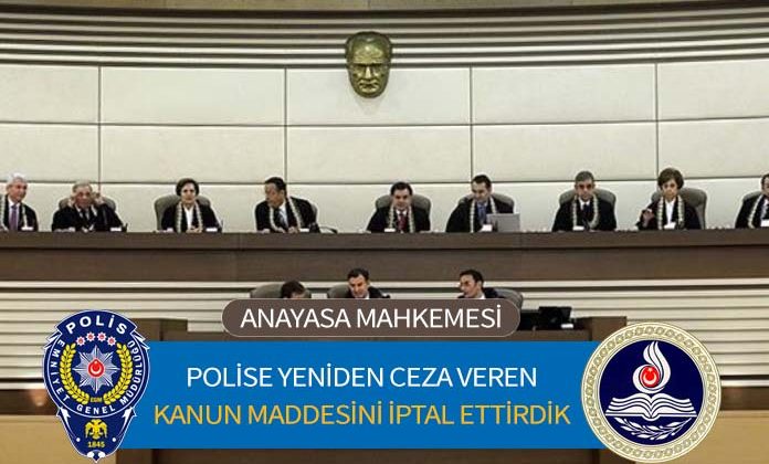 Polislere ceza verme zaman aşımı süresini delen kanun maddesini Anayasa Mahkemesinde iptal ettirdik.