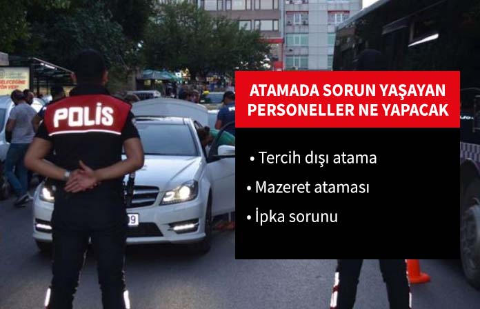 Emniyet atama sonuçları açıklandı. Mazeret ataması yapılmayan tercih dışı ataması yapılanlar ne yapmalı.