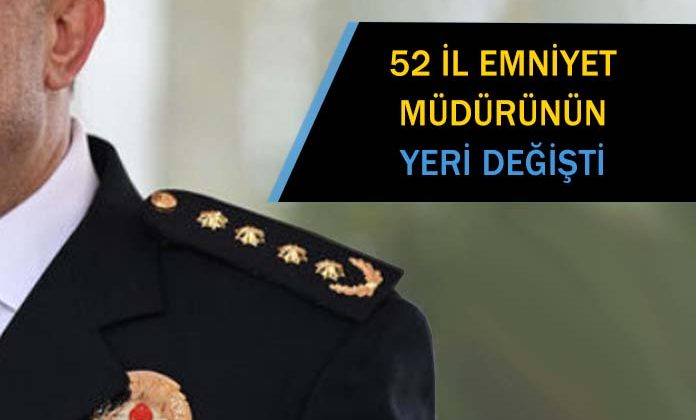 52 il emniyet müdürü değişti. Karar resmi gazetede yayımlandı.