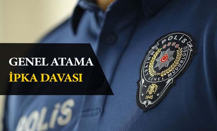 Genel atama döneminde polis memurunun ipka davası.