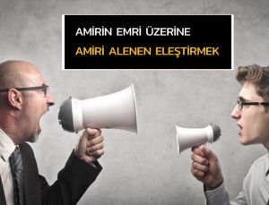 Usulüne uygun olarak kendisine verilmiş olan bir emir üzerine; amirini alenen eleştirmek veya amire karşı itirazda bulunmak” tan verilen cezanın iptali.