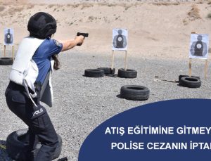 Atış eğitimine gitmeyen polis memuruna verilen cezanın iptalidir.