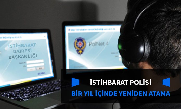 Bir yıl içinde yeniden atamanın iptali. İstihbarat branşlı polisin ataması.