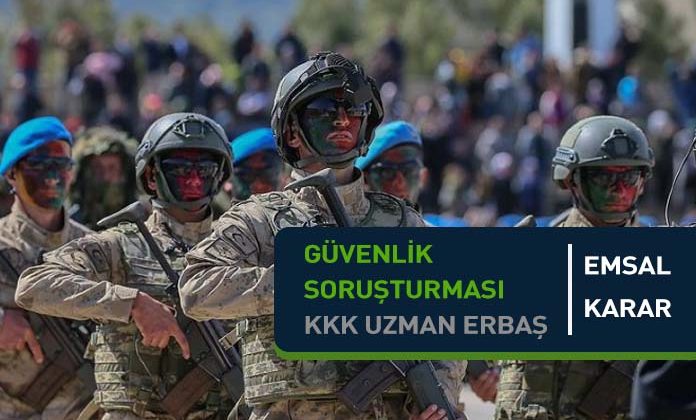 Güvenlik soruşturması olumsuz sonuçlanan Kara Kuvvetleri Komutanlığı Uzman Erbaşın davasıdır.