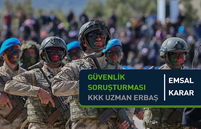 Güvenlik soruşturması olumsuz sonuçlanan Kara Kuvvetleri Komutanlığı Uzman Erbaşın davasıdır.