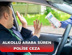 Alkollü araç kullanan polise verilen cezanın iptali. Alkollü araba kullanan memur.