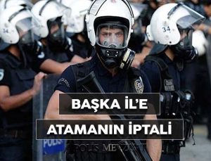 Otuz dördüncü maddeden başka ile yapılan atamanın iptali. Polis sürgün ataması.