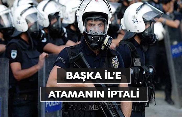 Otuz dördüncü maddeden başka ile yapılan atamanın iptali. Polis sürgün ataması.