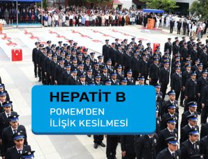 Hepatit b enfeksiyonu nedeniyle pomemden ilişik kesilmesi. Hepatit b polisliğe engel mi.