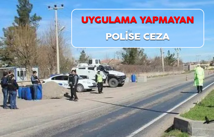 Uygulama yapmayan polise ceza. Uygulama noktasında oturan polise ceza.