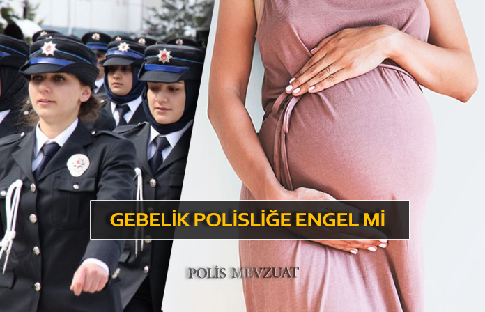 Gebelik polisliğe engel mi? Hamilelik polis olmaya engel mi?