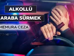 Görev dışında alkollü araç süren polis memuruna verilen ceza. Memurun alkollü araç sürmesi.