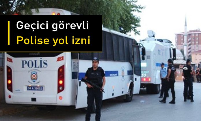 Geçici görev yazılan polise yol izni. Başka bir ile geçici görevlendirilen polise yol izni verilir mi?