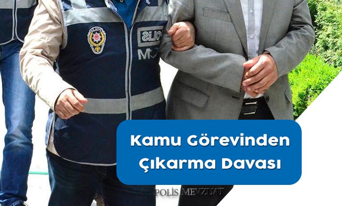 Kamu görevinden çıkarma davası. Kamu görevinden çıkarılan polisin mesleğe dönmesi.