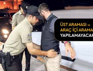 Bekçiler üst araması ve araba içi araması yapamayacak.