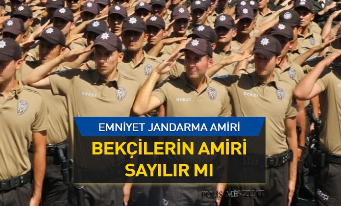 Bekçilerin amiri kimdir? Emniyet ve Jandarma hiyerarşisine göre amirler bekçilerin amiri sayılır mı?