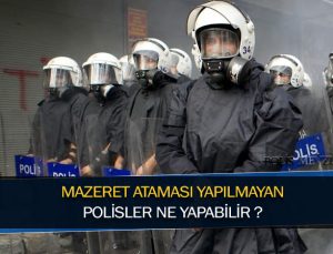 Mazeret ataması yapılmayan polis memurları atamalarının yapılması içi ne yapabilirler?