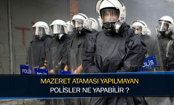Mazeret ataması yapılmayan polis memurları atamalarının yapılması içi ne yapabilirler?